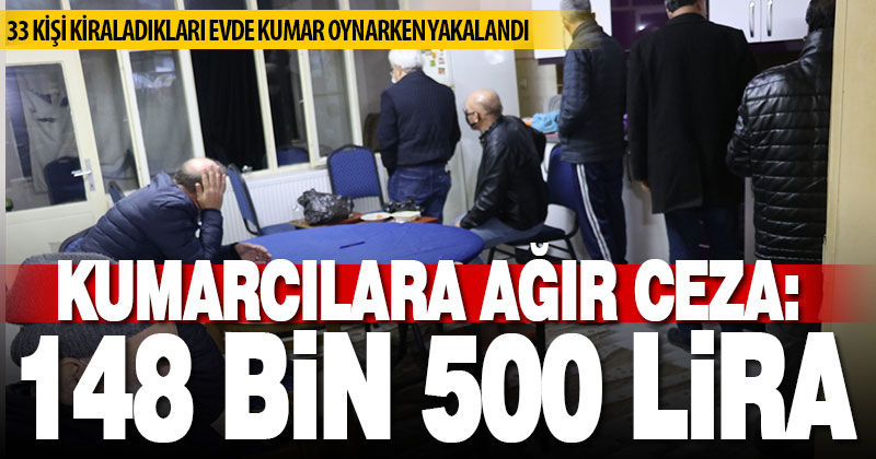 Kumar oynayan 33 kişiye 148 bin 500 lira ceza kesildi
