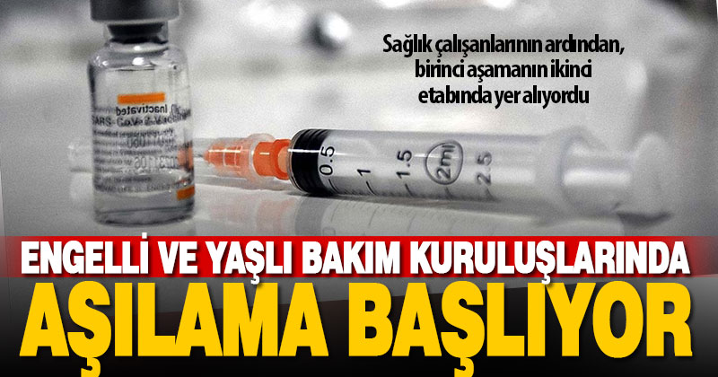 Engelli ve yaşlı bakım kuruluşlarında Kovid-19 aşı uygulaması başlıyor