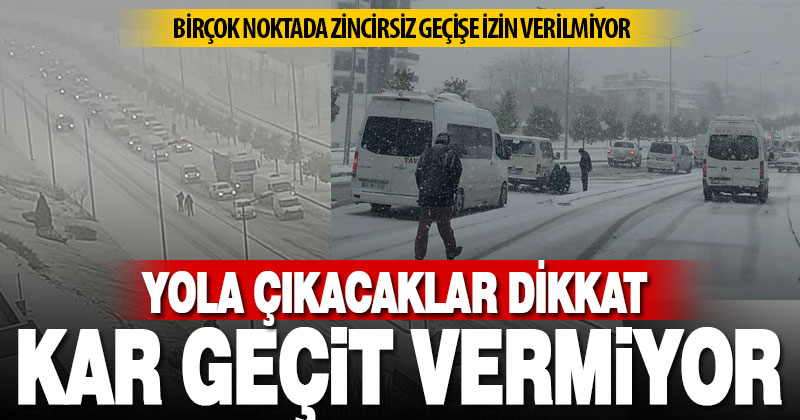 Kar ulaşımı zorlaştırıyor: Zincirsiz geçişe izin verilmiyor