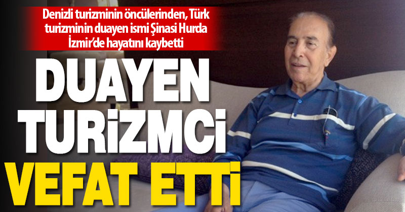 Denizli turizminin öncülerinden Şinasi Hurda vefat etti