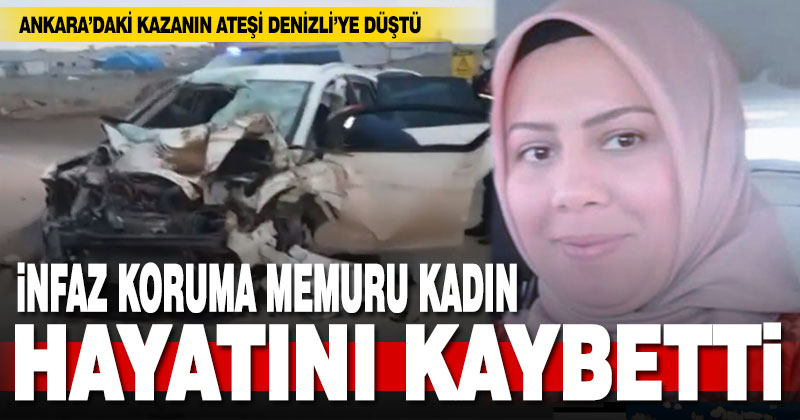 Denizlili kadın, Ankara’daki trafik kazasında hayatını kaybetti