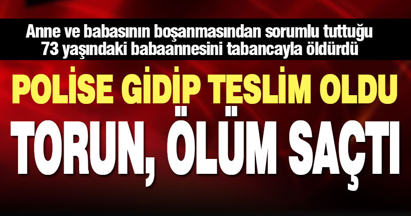 Torununun silahla vurduğu babaanne hayatını kaybetti