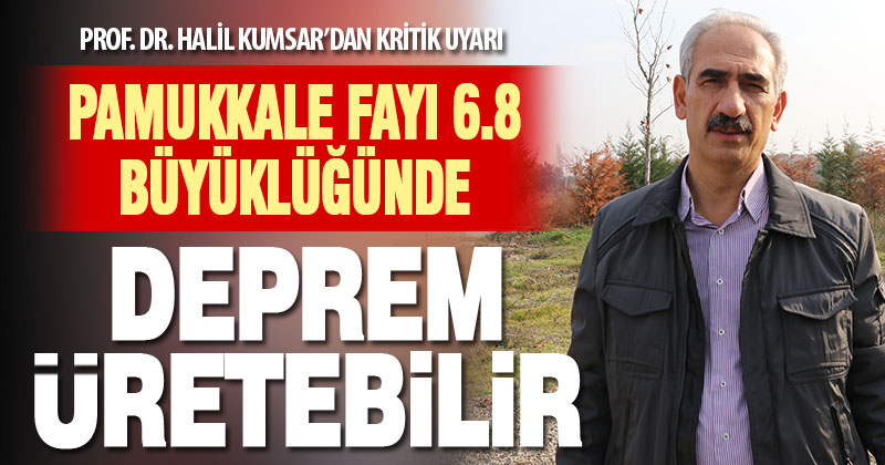 Prof. Dr. Halil Kumsar’dan kritik uyarı: Pamukkale fayı 6.8 büyüklüğünde deprem üretebilir