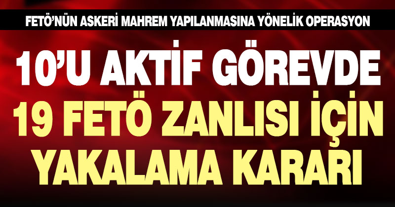 FETÖ’nün askeri mahrem yapılanmasına yönelik operasyon