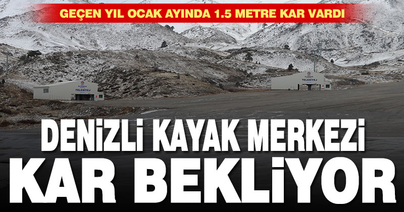 Denizli Kayak Merkezi kar bekliyor