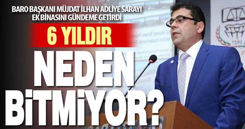 Müjdat İlhan sordu: Adliye Sarayı ek binası neden bitmiyor?