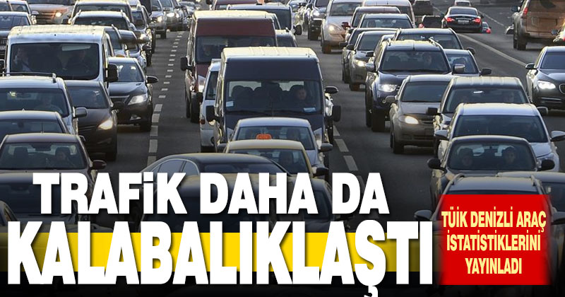 TÜİK araç istatistiklerini yayınladı. Trafik daha da kalabalıklaştı