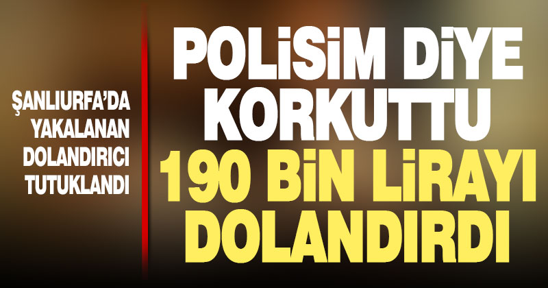 Kendini polis olarak tanıttı, 190 bin lira dolandırdı