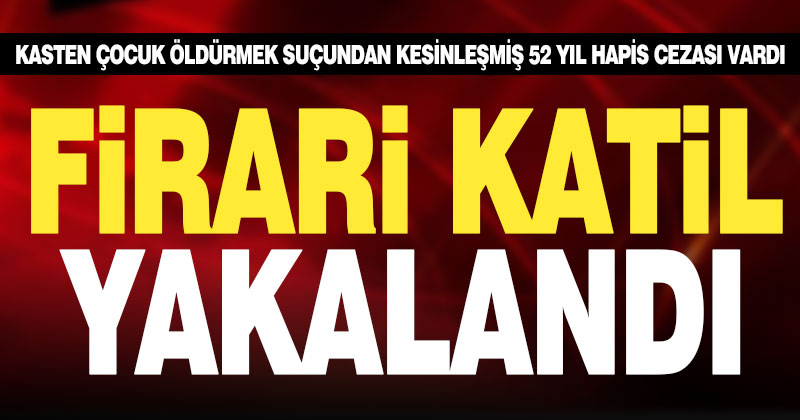 Çocuk cinayetinden 52 yıl kesinleşmiş hapis cezası olan firari Denizli’de yakalandı