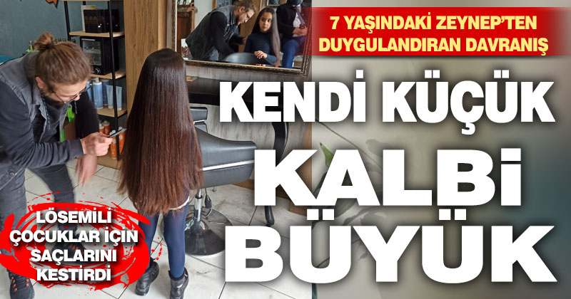 7 yaşındaki Zeynep, lösemili çocuklar için saçlarını kestirdi