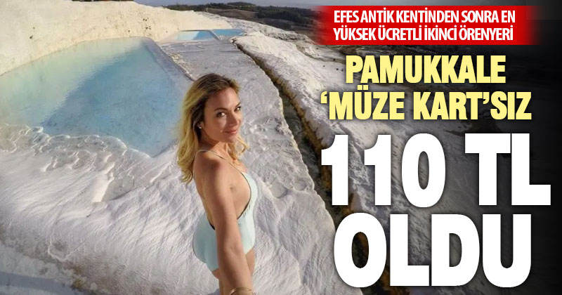 Pamukkale’nin ‘Müze Kart’sız girişi 80 liradan 110 liraya çıktı