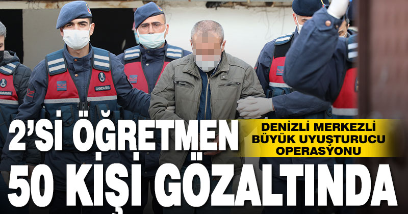 Denizli merkezli büyük uyuşturucu operasyonu: 50 gözaltı
