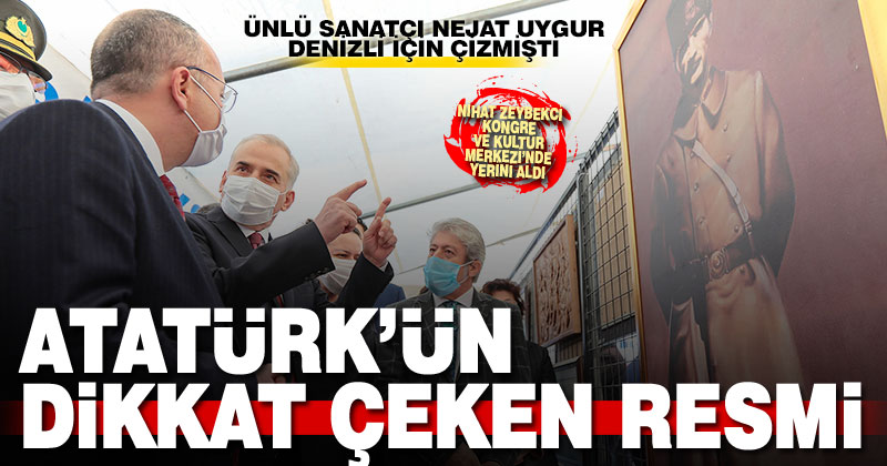 Ünlü sanatçı Nejat Uygur’un Denizli için yaptığı Atatürk resmi dikkat çekti