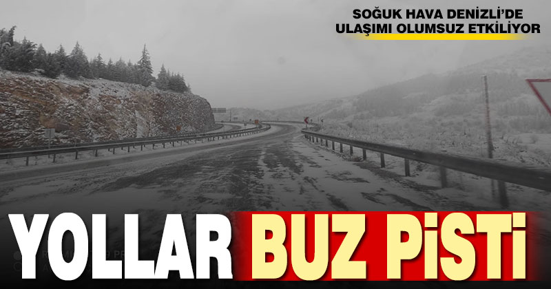 Denizli’de yollar buz tuttu