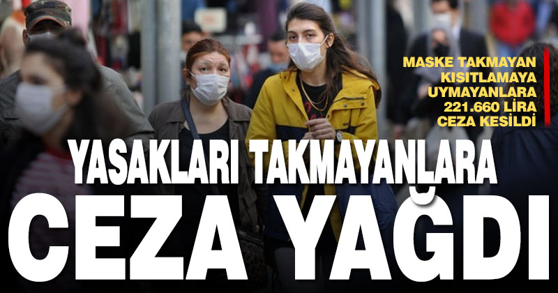 Korona yasaklarına uymayanlara ceza yağdı