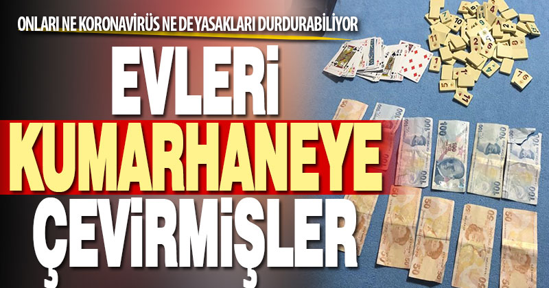 Evleri kumarhaneye çevirmişler