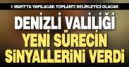 Denizli Valiliği yeni sürecin sinyallerini verdi