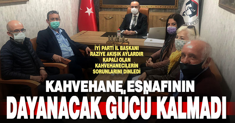 İYİ Parti İl Başkanı Raziye Akışık, kahvehanecilerin sorunlarını dinledi