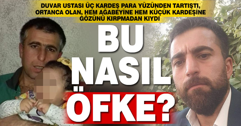 Gözünü kırpmadan iki kardeşine kıydı: Bu nasıl bir öfke?