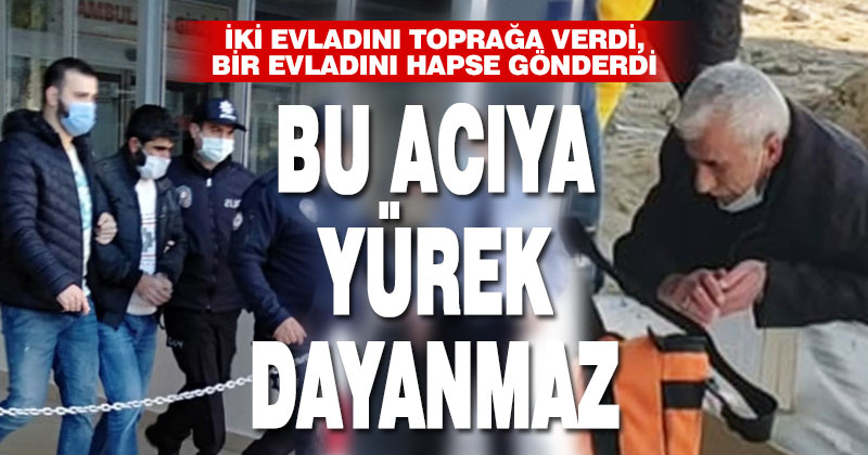 İki oğlunu toprağa veren, birini hapse gönderen babanın büyük acısı