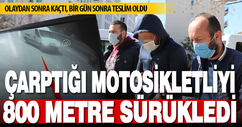 Çarptığı motosikletliyi sürükleyerek ölümüne neden olduğu iddia edilen sürücü tutuklandı