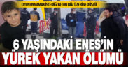 Üzerine beton büz düşen 6 yaşındaki Enes kurtarılamadı