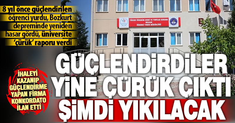 Depreme karşı güçlendirilen öğrenci yurdu, yine çürük çıktı, bakanlık yıkım kararı aldı