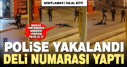 Kısıtlamayı ihlal edip sokağa çıktı, polisi görünce deli numarası yaptı