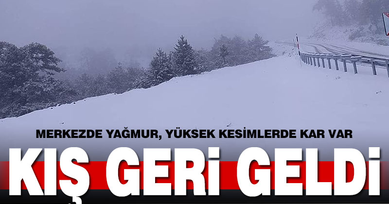 Kış geri geldi. Merkezde yağmur, yüksek kesimlerde kar var