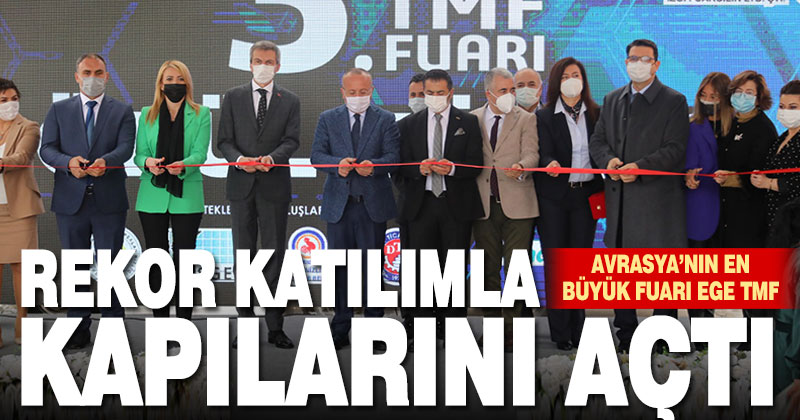 EGE TMF Fuarı rekor katılımla kapılarını açtı