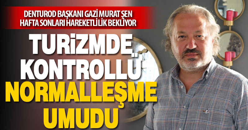 Turizmde kontrollü normalleşme umudu
