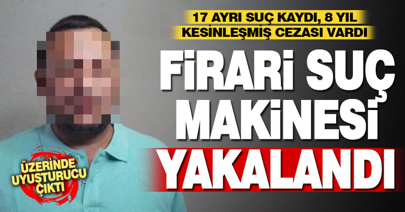 8 yıl kesinleşmiş hapis cezası bulunan zanlı yakalandı