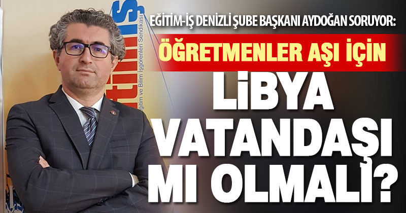 Öğretmenler aşı için Libya vatandaşı mı olmalı?
