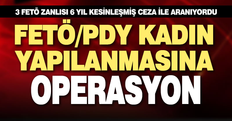 Bylock kullanıcısı 3 kadın FETÖ’cü yakalandı