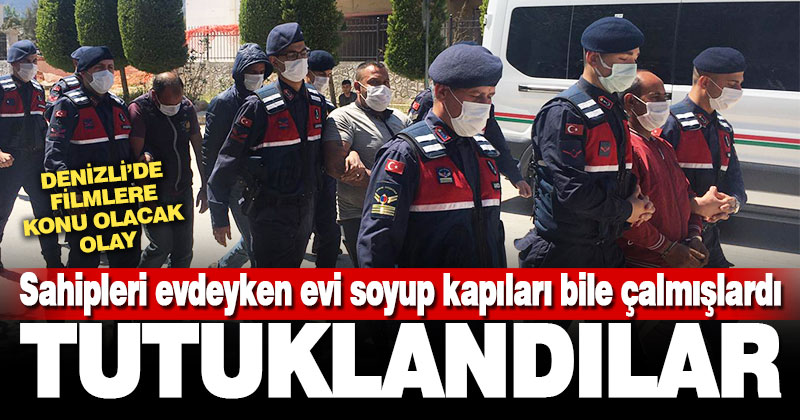 Sahipleri edeyken evleri soyup çıkarken kapıları da çalan hırsızlar tutuklandı