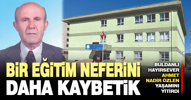 Eğitime yaptığı yardımlarla bilinen Ahmet Nadir Özlen hayatını kaybetti