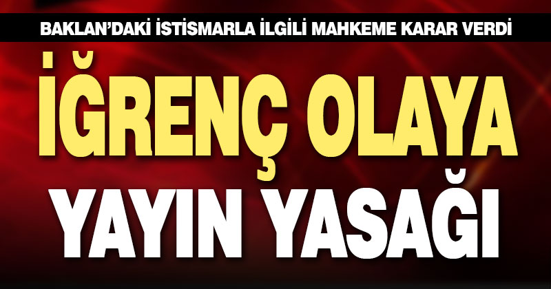 Baklan’daki iğrenç olaya yayın yasağı getirildi