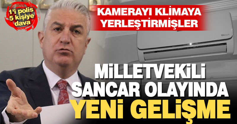 Sancar’a santaj olayında yeni gelişme: kamerayı klimaya yerleştirmişler