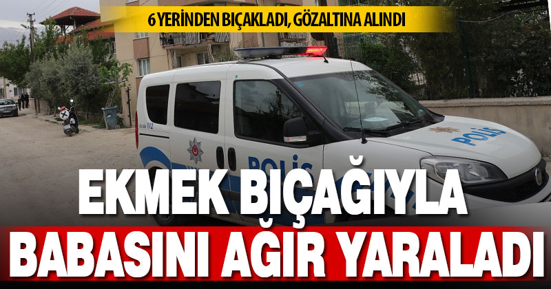 Oğul, babasına ekmek bıçağıyla saldırdı, ağır yaraladı