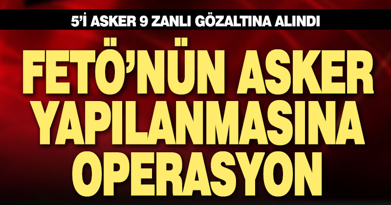 Denizli dahil 8 ilde eş zamanlı FETÖ operasyonu: 9 gözaltı