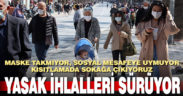 Koronavirüs yasaklarına yönelik ihlaller sürüyor