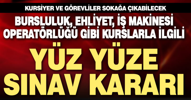 Özel eğitim kurumları bursluluk ve kurs sınavları yüz yüze yapılacak