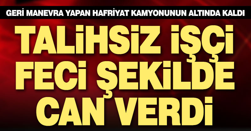 Honaz’da hafriyat kamyonun altında kalan kişi öldü