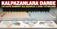 192 adet banknot ele geçirildi, 2 kalpazan tutuklandı