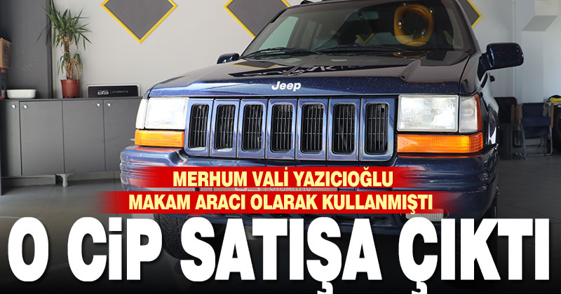 Merhum Vali Recep Yazıcıoğlu’nun makam aracı olarak kullandığı cip satışa çıkartıldı
