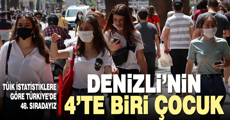 Denizli’nin 4’te biri çocuk