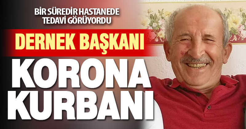 Dernek başkanı korona kurbanı