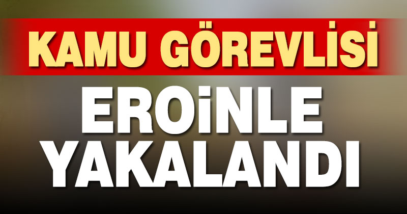 Sarayköy’de kamu görevlisi eroinle yakalandı