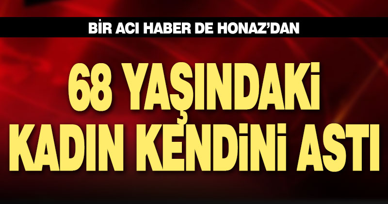 68 yaşındaki kadın kendini iple asarak intihar etti