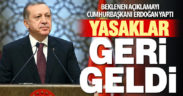Beklenen açıklamayı Cumhurbaşkanı Erdoğan yaptı, yasaklar geri geldi